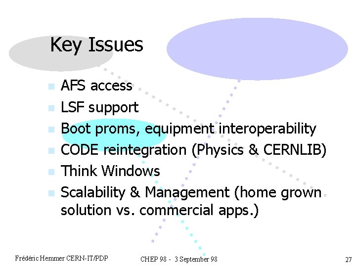 Key Issues n n n AFS access LSF support Boot proms, equipment interoperability CODE