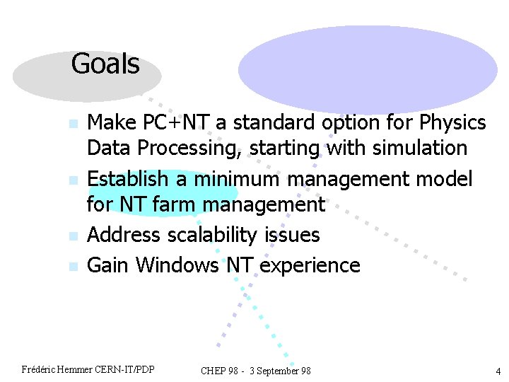 Goals n n Make PC+NT a standard option for Physics Data Processing, starting with