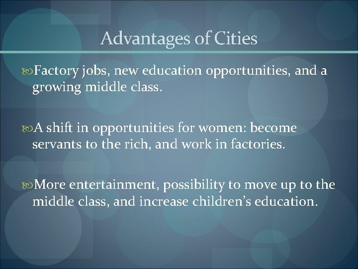 Advantages of Cities Factory jobs, new education opportunities, and a growing middle class. A