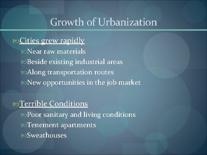 Growth of Urbanization Cities grew rapidly Near raw materials Beside existing industrial areas Along