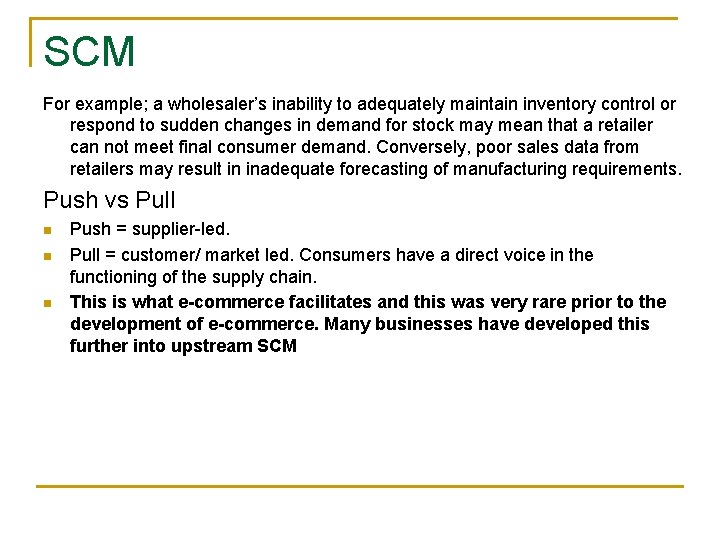 SCM For example; a wholesaler’s inability to adequately maintain inventory control or respond to