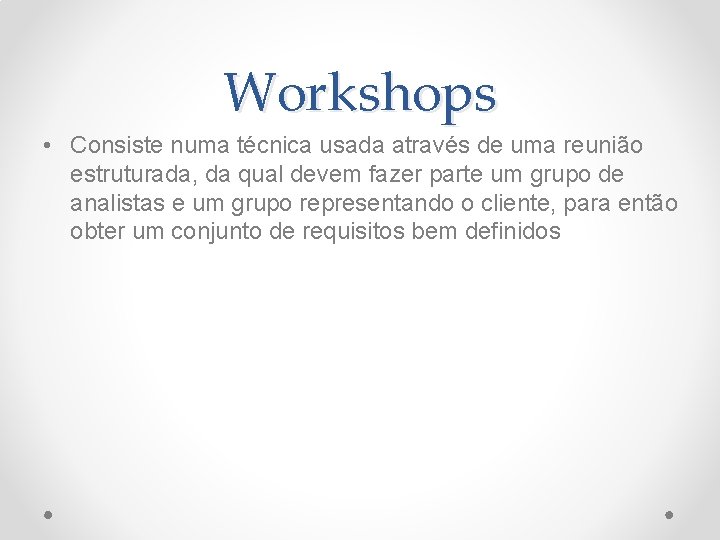 Workshops • Consiste numa técnica usada através de uma reunião estruturada, da qual devem