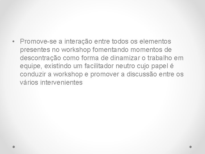 • Promove-se a interação entre todos os elementos presentes no workshop fomentando momentos