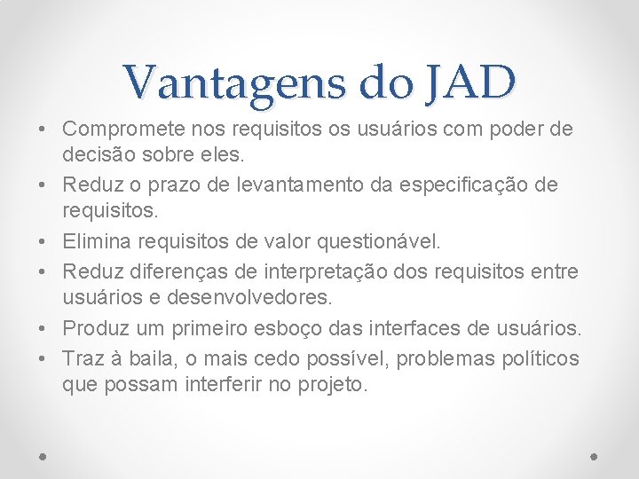 Vantagens do JAD • Compromete nos requisitos os usuários com poder de decisão sobre