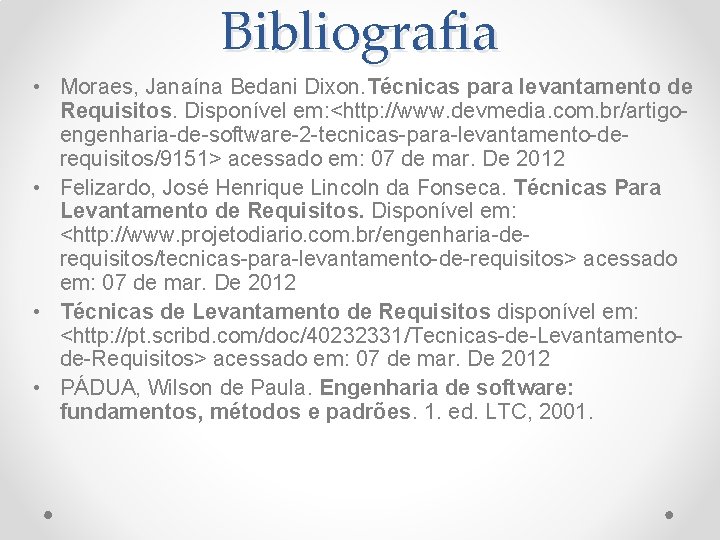 Bibliografia • Moraes, Janaína Bedani Dixon. Técnicas para levantamento de Requisitos. Disponível em: <http:
