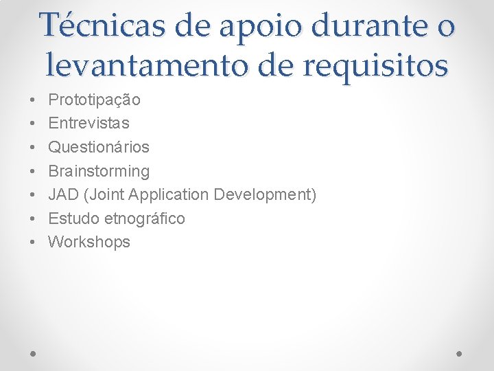 Técnicas de apoio durante o levantamento de requisitos • • Prototipação Entrevistas Questionários Brainstorming
