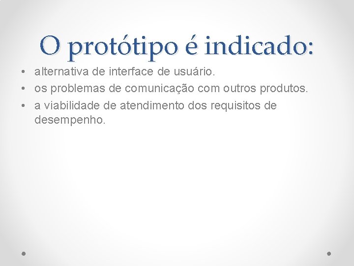 O protótipo é indicado: • alternativa de interface de usuário. • os problemas de