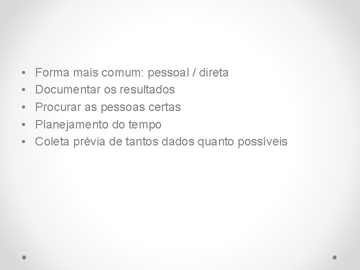  • • • Forma mais comum: pessoal / direta Documentar os resultados Procurar