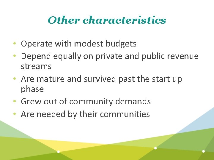 Other characteristics • Operate with modest budgets • Depend equally on private and public