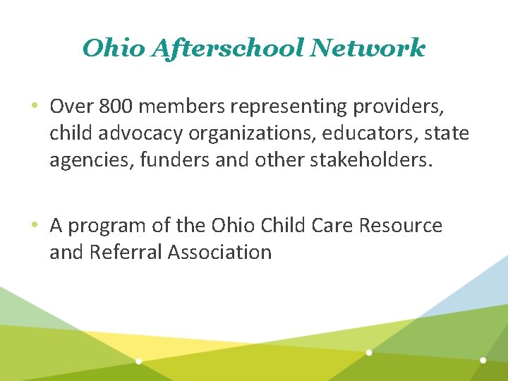 Ohio Afterschool Network • Over 800 members representing providers, child advocacy organizations, educators, state
