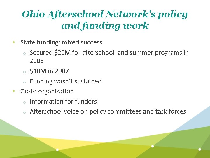Ohio Afterschool Network’s policy and funding work • State funding: mixed success o Secured