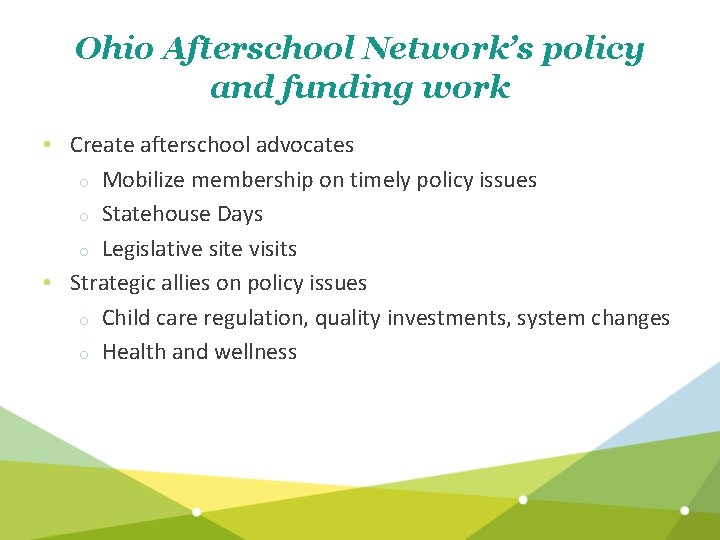 Ohio Afterschool Network’s policy and funding work • Create afterschool advocates o Mobilize membership