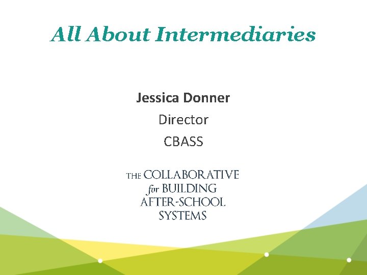 All About Intermediaries Jessica Donner Director CBASS 
