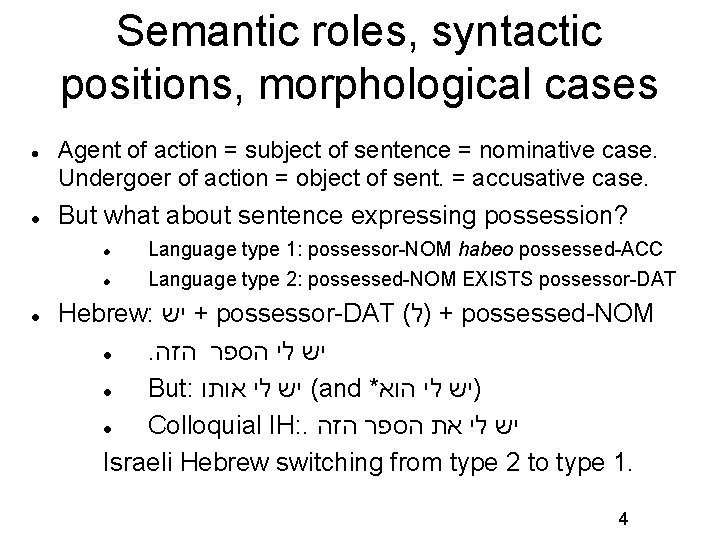Semantic roles, syntactic positions, morphological cases Agent of action = subject of sentence =