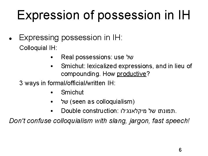Expression of possession in IH Expressing possession in IH: Colloquial IH: Real possessions: use