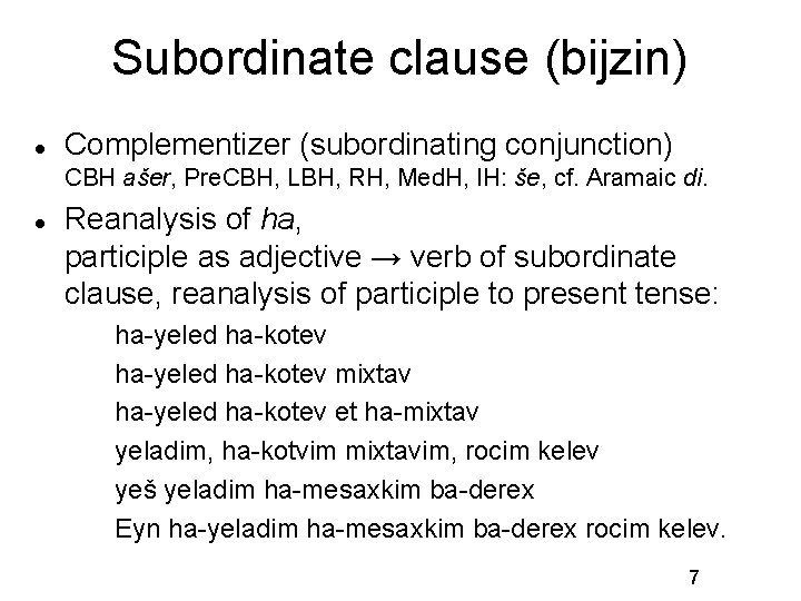 Subordinate clause (bijzin) Complementizer (subordinating conjunction) CBH ašer, Pre. CBH, LBH, RH, Med. H,