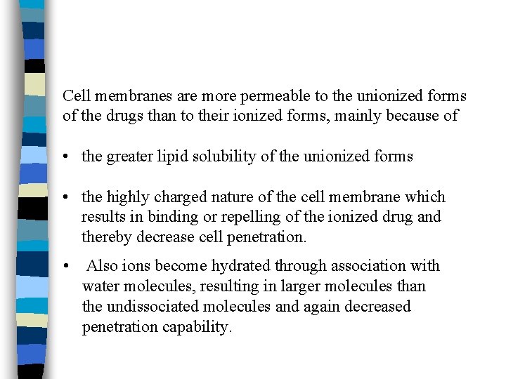 Cell membranes are more permeable to the unionized forms of the drugs than to