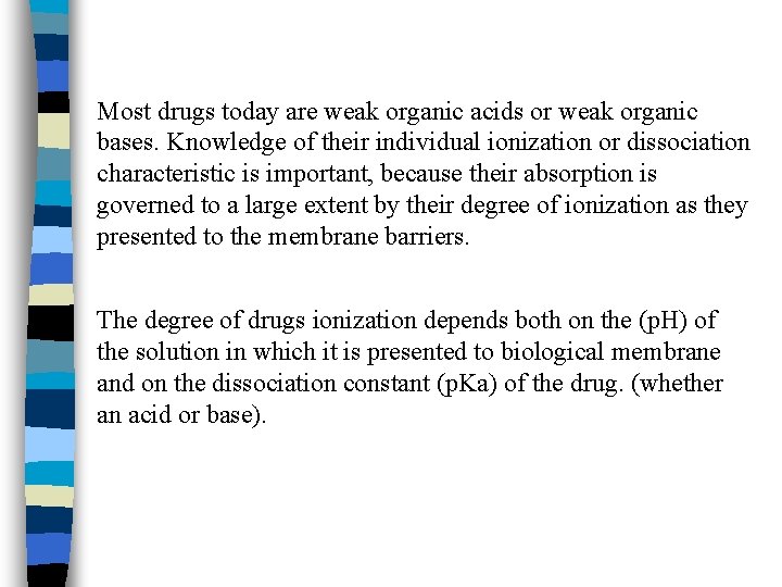 Most drugs today are weak organic acids or weak organic bases. Knowledge of their