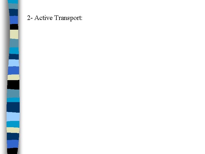 2 - Active Transport: 