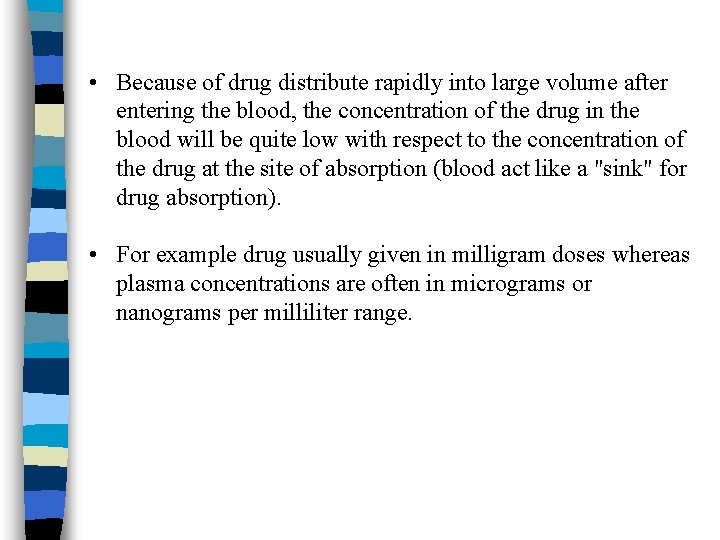  • Because of drug distribute rapidly into large volume after entering the blood,