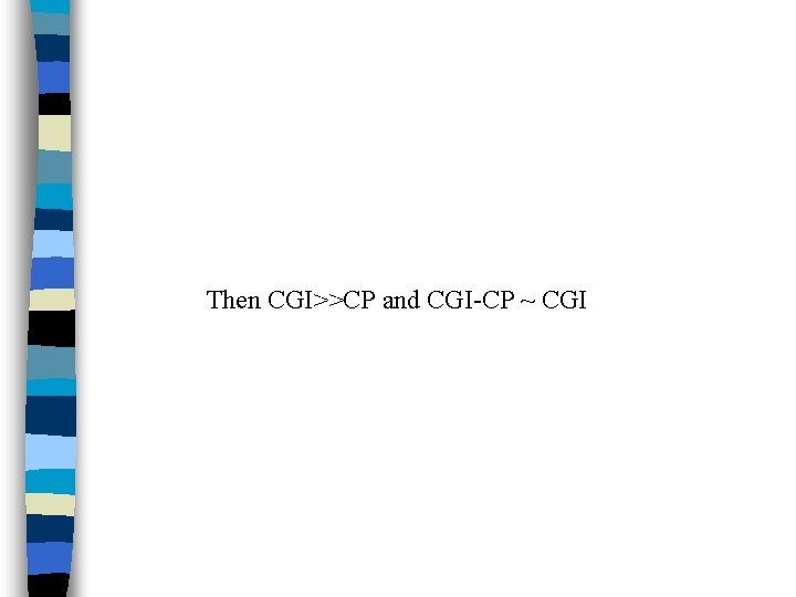 Then CGI>>CP and CGI-CP ~ CGI 