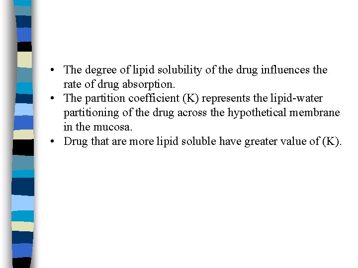  • The degree of lipid solubility of the drug influences the rate of