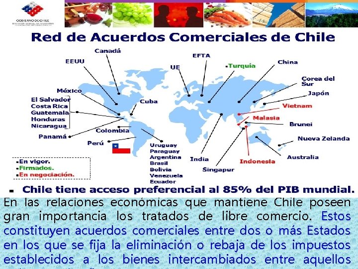 En las relaciones económicas que mantiene Chile poseen gran importancia los tratados de libre