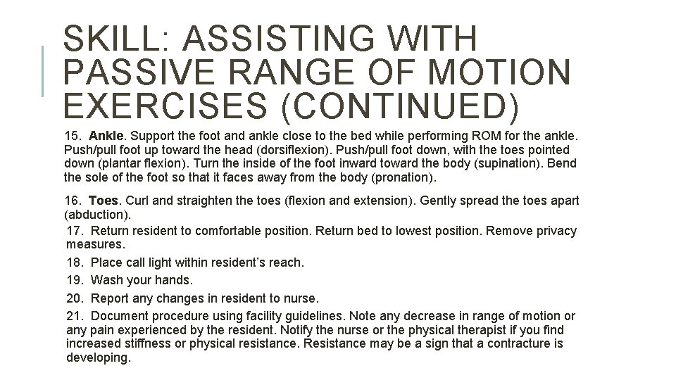 SKILL: ASSISTING WITH PASSIVE RANGE OF MOTION EXERCISES (CONTINUED) 15. Ankle. Support the foot