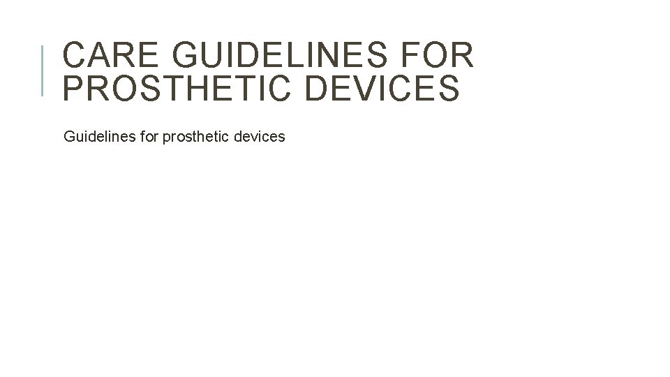 CARE GUIDELINES FOR PROSTHETIC DEVICES Guidelines for prosthetic devices 