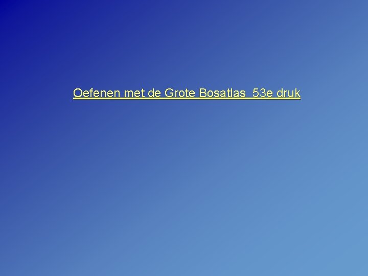 Oefenen met de Grote Bosatlas 53 e druk 