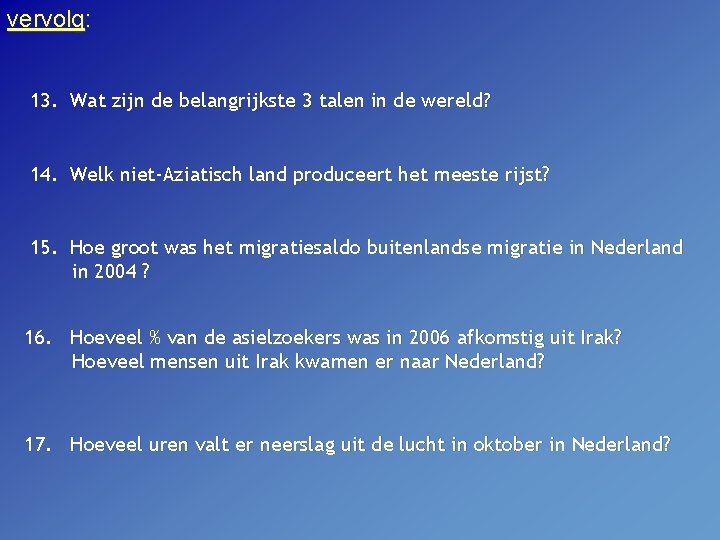 vervolg: 13. Wat zijn de belangrijkste 3 talen in de wereld? 14. Welk niet-Aziatisch