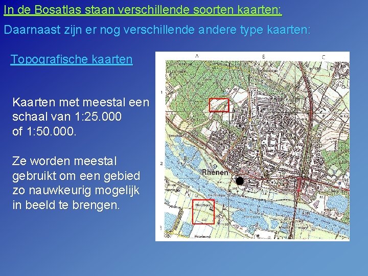 In de Bosatlas staan verschillende soorten kaarten: Daarnaast zijn er nog verschillende andere type