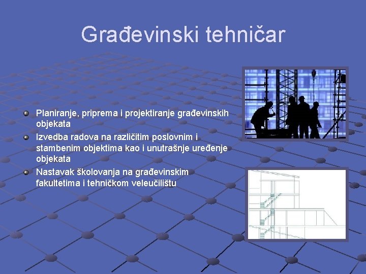 Građevinski tehničar Planiranje, priprema i projektiranje građevinskih objekata Izvedba radova na različitim poslovnim i