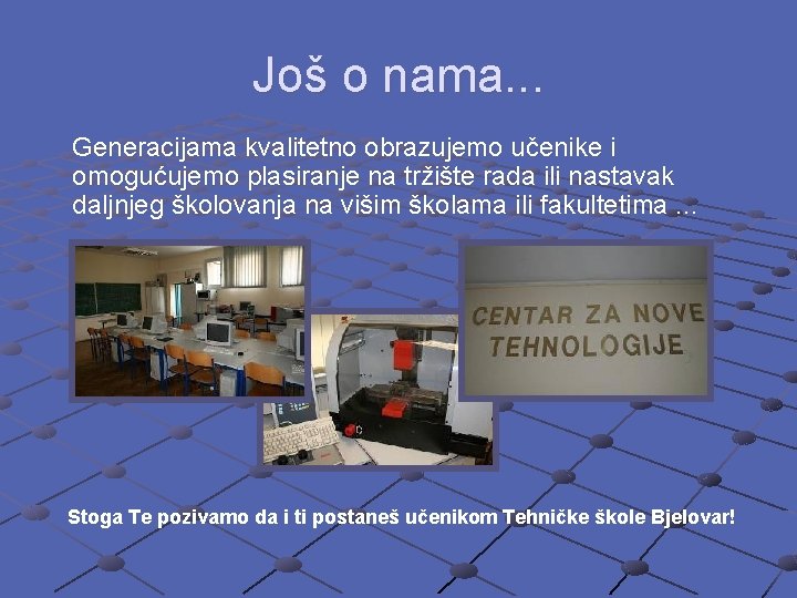 Još o nama. . . Generacijama kvalitetno obrazujemo učenike i omogućujemo plasiranje na tržište