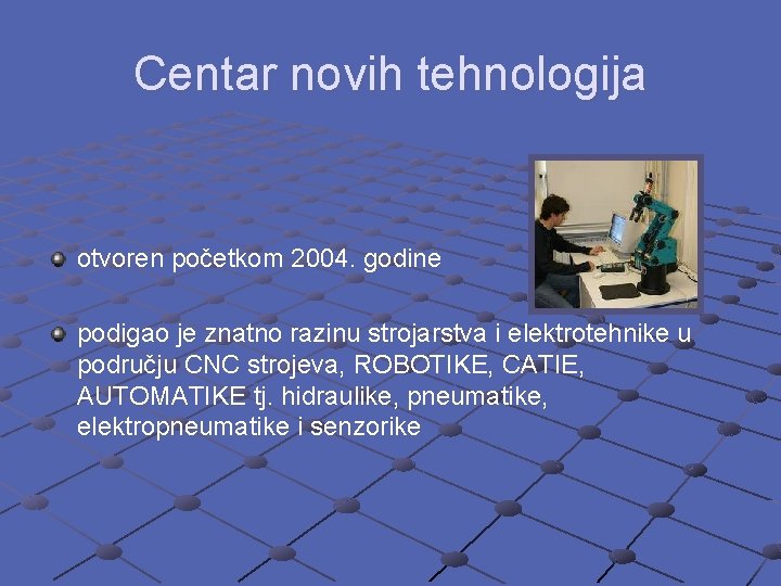 Centar novih tehnologija otvoren početkom 2004. godine podigao je znatno razinu strojarstva i elektrotehnike