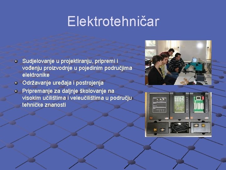 Elektrotehničar Sudjelovanje u projektiranju, pripremi i vođenju proizvodnje u pojedinim područjima elektronike Održavanje uređaja