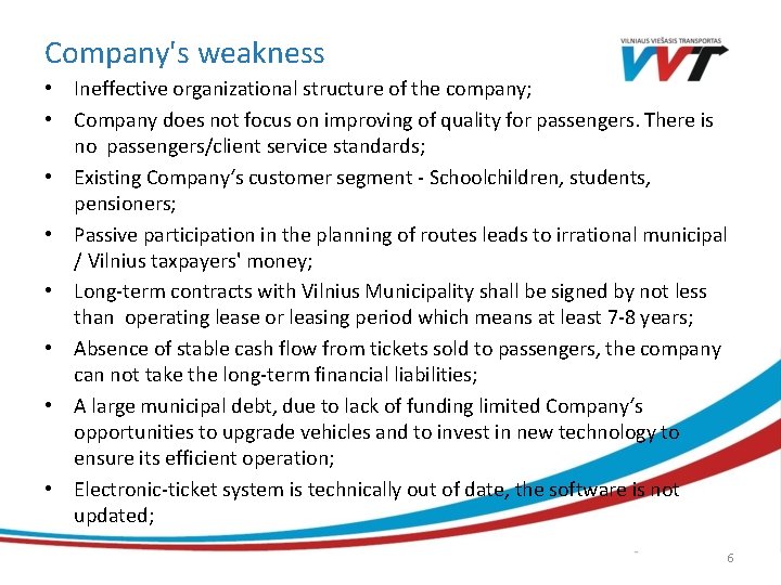 Company's weakness • Ineffective organizational structure of the company; • Company does not focus