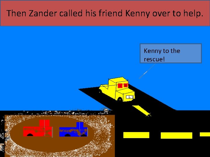 Then Zander called his friend Kenny over to help. Kenny to the rescue! 