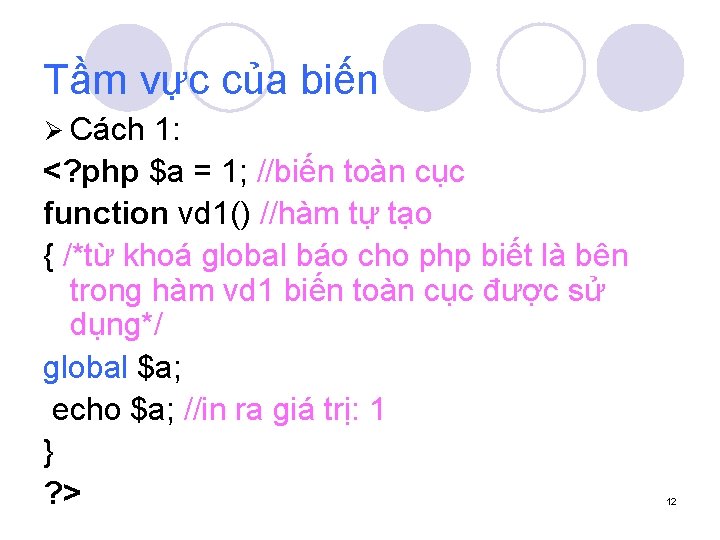 Tầm vực của biến Ø Cách 1: <? php $a = 1; //biến toàn