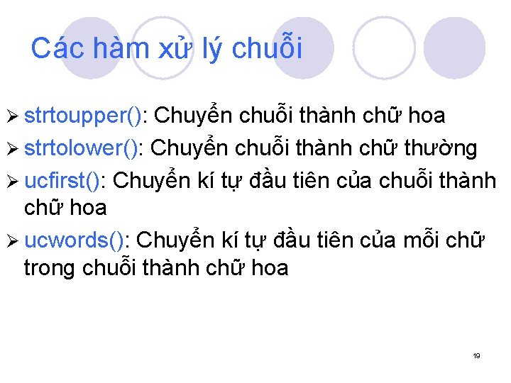 Các hàm xử lý chuỗi Ø strtoupper(): Chuyển chuỗi thành chữ hoa Ø strtolower():