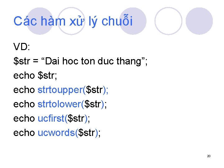 Các hàm xử lý chuỗi VD: $str = “Dai hoc ton duc thang”; echo