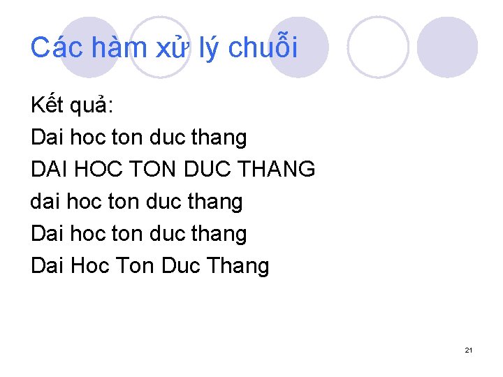 Các hàm xử lý chuỗi Kết quả: Dai hoc ton duc thang DAI HOC