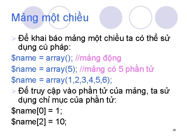 Mảng một chiều Ø Để khai báo mảng một chiều ta có thể sử