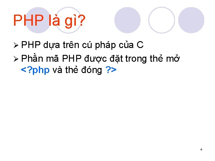 PHP là gì? Ø PHP dựa trên cú pháp của C Ø Phần mã