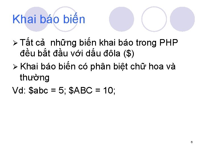 Khai báo biến Ø Tất cả những biến khai báo trong PHP đều bắt