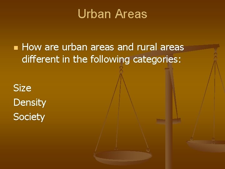 Urban Areas n How are urban areas and rural areas different in the following