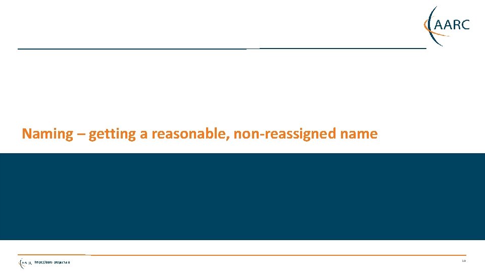 Naming – getting a reasonable, non-reassigned name https: //aarc-project. eu 19 