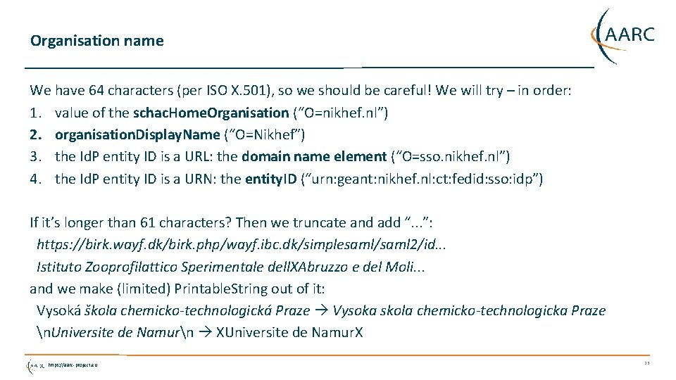 Organisation name We have 64 characters (per ISO X. 501), so we should be