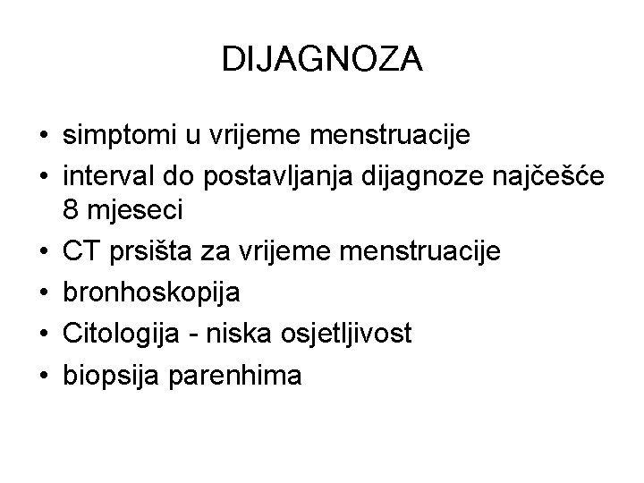 DIJAGNOZA • simptomi u vrijeme menstruacije • interval do postavljanja dijagnoze najčešće 8 mjeseci