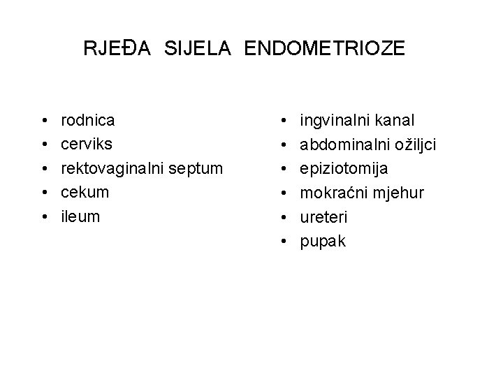 RJEĐA SIJELA ENDOMETRIOZE • • • rodnica cerviks rektovaginalni septum cekum ileum • •